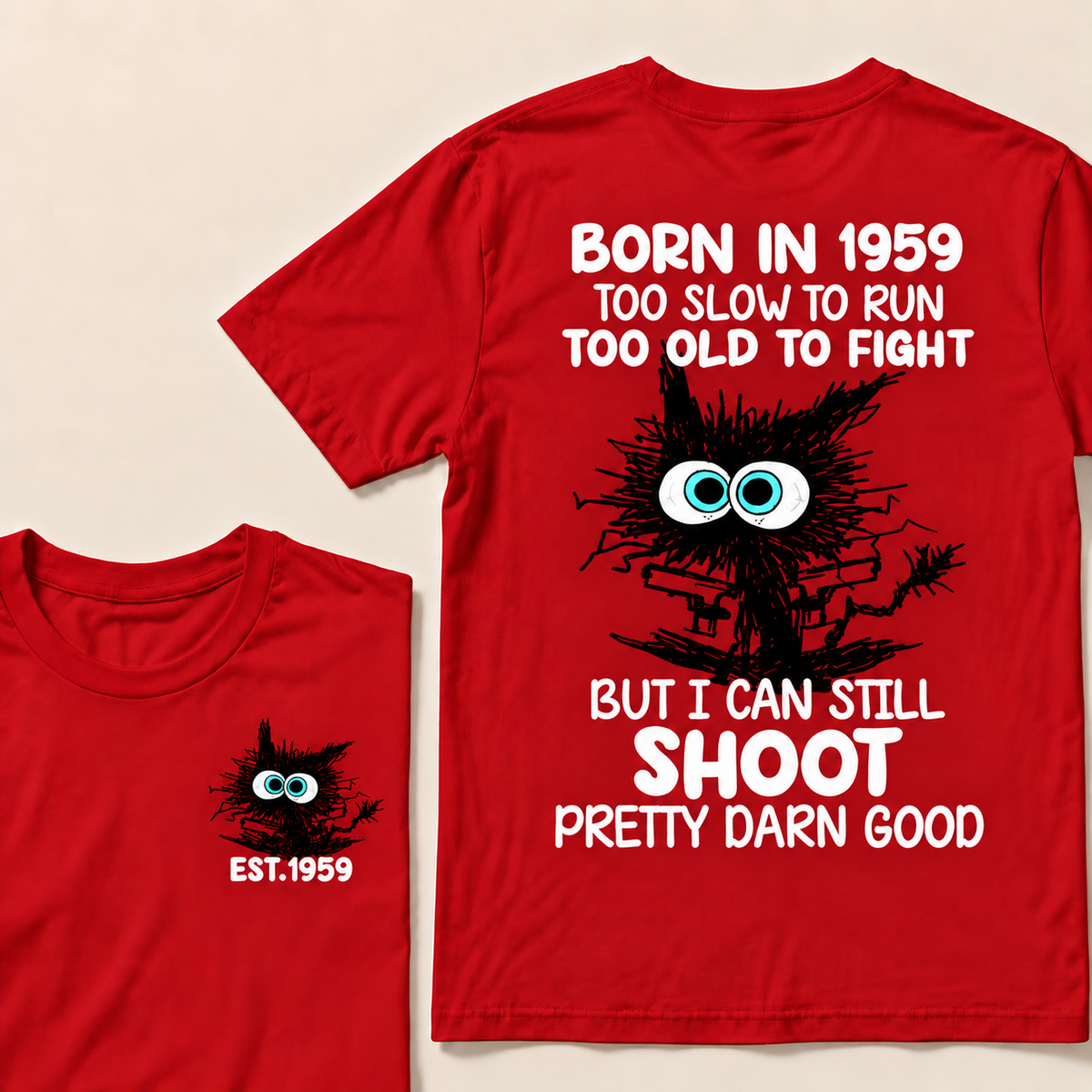 Born In 1959 Too Slow To Run Too Old To Fight But I Can Still Shoot Pretty Darn Good Custom Year T-shirt
