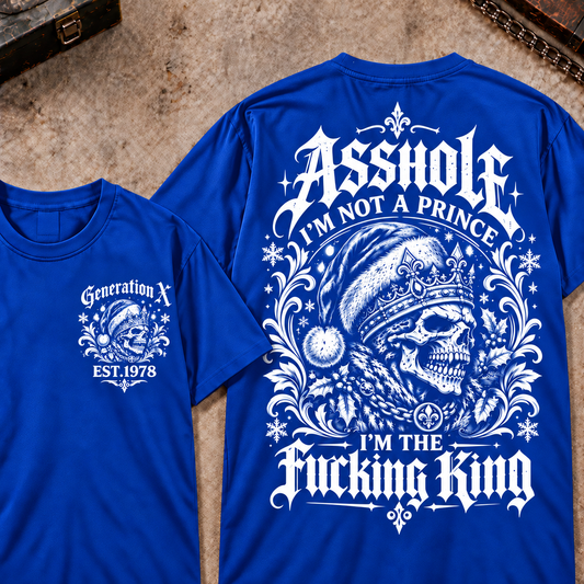 Asshole I'm Not A Prince I'm The Fucking King Custom Year Christmas T-shirts