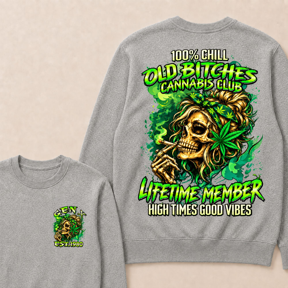 100% Chill Old Bitches Cannabis Club Lifetime Member High Times Good Vibes Custom Your Year Sweatshirt