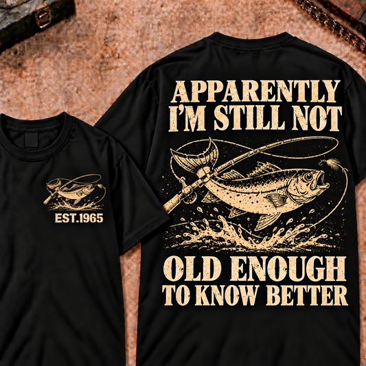 Apparently I'm Still Not Old Enough To Know Better Custom Year Funny T-Shirt