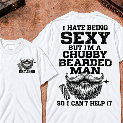 I Hate Being Sexy But I'm A Chubby Bearded Man So I Can't Help It Custom Year Funny T-Shirt