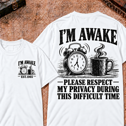 I'm Awake Please Respect My Privacy During This Difficult Time Custom Year Funny T-Shirt