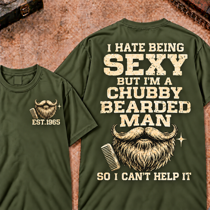 I Hate Being Sexy But I'm A Chubby Bearded Man So I Can't Help It Custom Year Funny T-Shirt