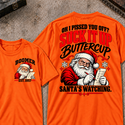 Oh I Pissed You Off? Suck It Up Buttercup Santa’s Watching EST.Year Santa’s Watching Christmas T Shirt