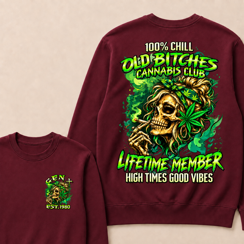 100% Chill Old Bitches Cannabis Club Lifetime Member High Times Good Vibes Custom Your Year Sweatshirt