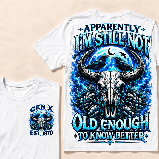 Apparently I'm Still Not Old Enough To Know Better Ox-Head Series Custom Year T-shirt