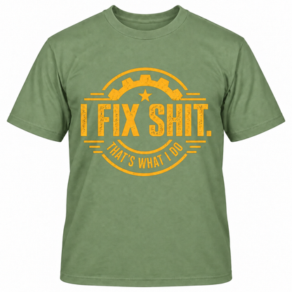 I FIX SHIT THAT'S WHAT I DO T-Shirts
