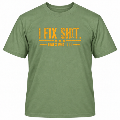 I FIX SHIT THAT'S WHAT I DO T-Shirts