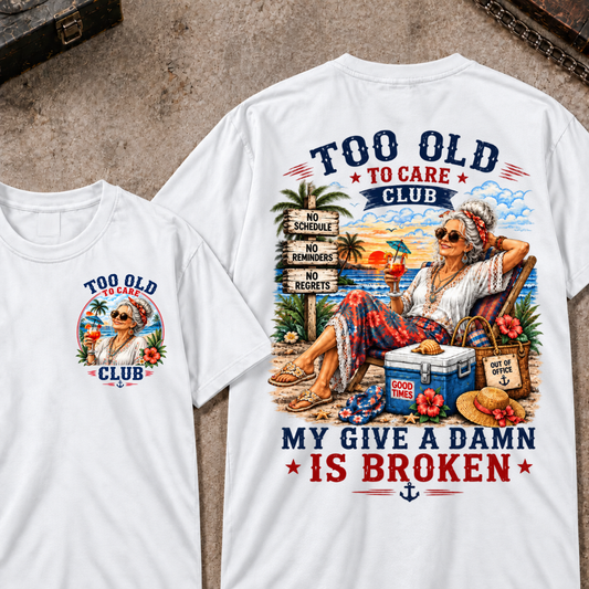 Too Old To Care Club My Give A Damn Is Broken T-Shirt