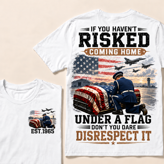 If You Haven't Risked Coming Home Under A Flag Air Force Series Custom Year T-shirts