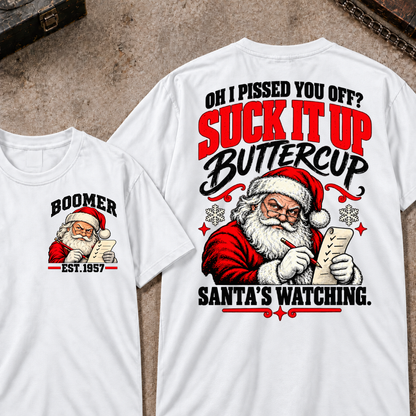 Oh I Pissed You Off? Suck It Up Buttercup Santa’s Watching EST.Year Santa’s Watching Christmas T Shirt