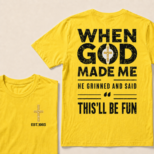 When God Made Me He Grinned And Said This'll Be Fun Custom Year T-shirt
