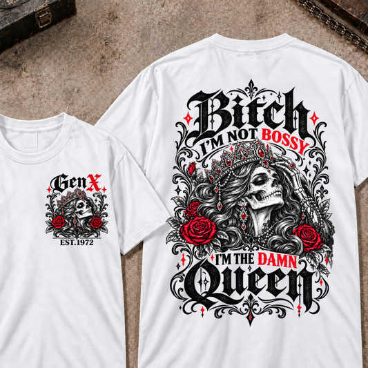 Bitch I'm Not Bossy I'm The Damn Queen Skull Rose Crown Custom EST.Year T-shirts