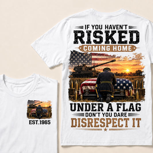 If You Haven't Risked Coming Home Under A Flag Artillery Series Custom Year Tops