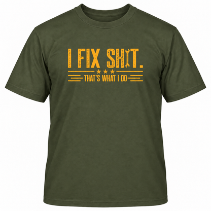 I FIX SHIT THAT'S WHAT I DO T-Shirts