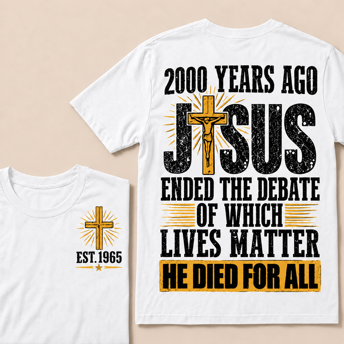 2000 Years Ago Jesus Ended The Debate of Which Lives Matter He Died For All Custom Year T-shirt