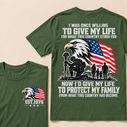 I Was Once Willing To Give My Life For What This Country Stood For  Now I'd Give My Life To Protect My Family From What This Country Has Become Custom Year T-shirt