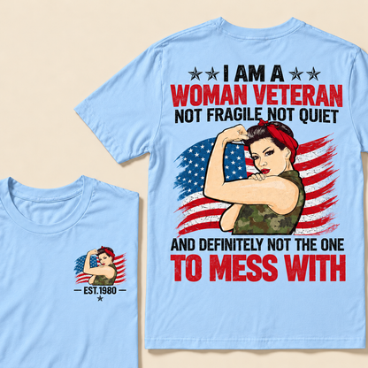 I Am A Woman Veteran Not Fragile Not Quiet And Definitely Not The One To Mess With Custom Year T-shirt