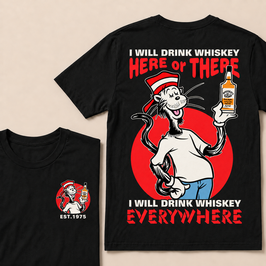 I Will Drink Whiskey Here Or There I Will Drink Whiskey Everywhere Custom Year T-shirt