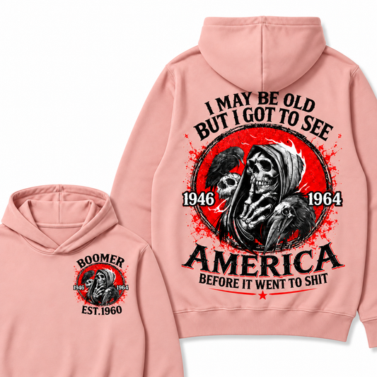 I May Be Old But I Got To See America Before It Went To Shit Custom Your Year  Hoodie