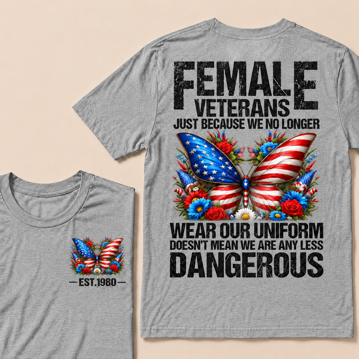 Female Veterans Just Because We No Longer Wear Our Uniform Doesn't Mean We Are Any Less Dangerous Custom Year T-shirt