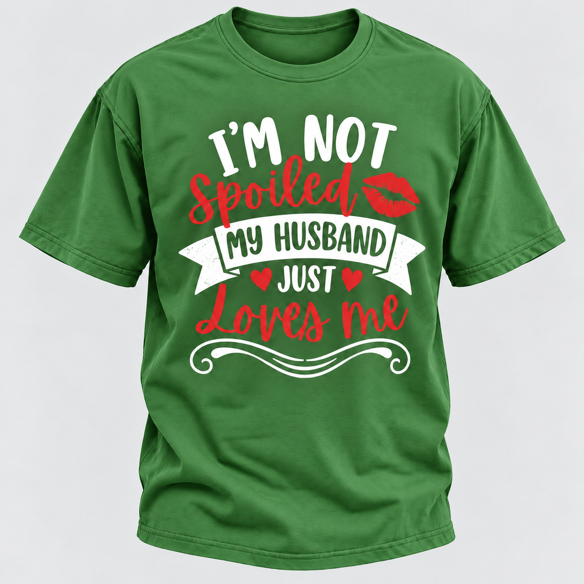 I'm Not Spoiled My Husband Just Loves Me T-shirt