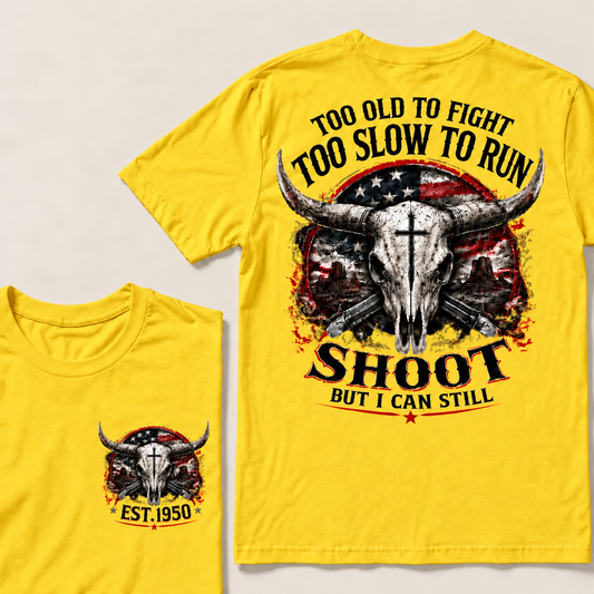 Too Old To Fight Too Slow To Run Shoot But I Can Still Custom Year T-Shirts