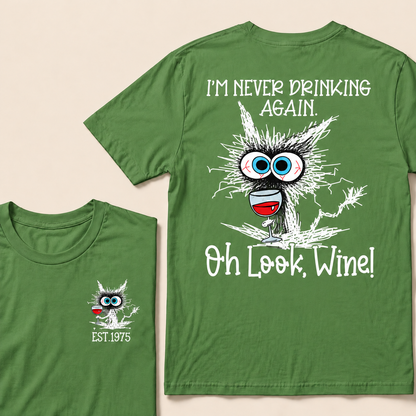 I'm Never Drinking Again. Oh Look, Wine! Custom Year T-shirt