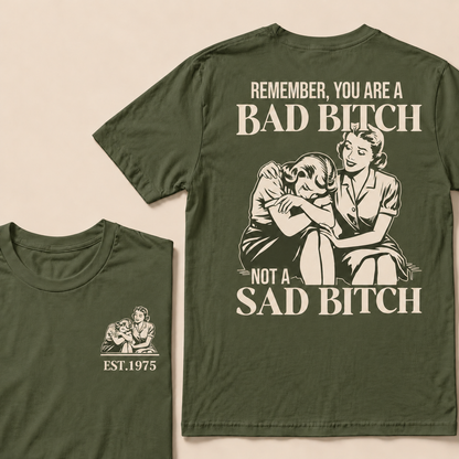 Remember, You Are A Bad Bitch Not A Sad Bitch Custom Year T-shirt