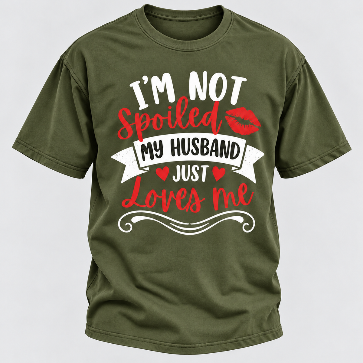 I'm Not Spoiled My Husband Just Loves Me T-shirt