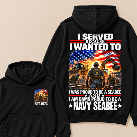 I Served Because I Wanted To I Was Proud To Be A Seabee And I Am Damn Proud To Be A Navy Seabee Custom Year Hoodie