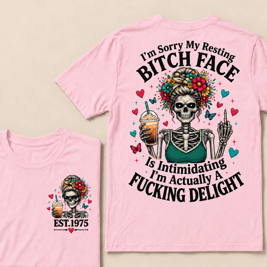 I'm Sorry My Resting Bitch Face Is Intimidating I'm Actually A Fucking Delight Custom Year T-shirt