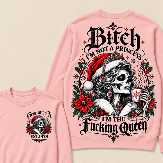 Bitch I'm Not A Princess  I'm The Fucking Queen Custom Your Year Sweatshirt