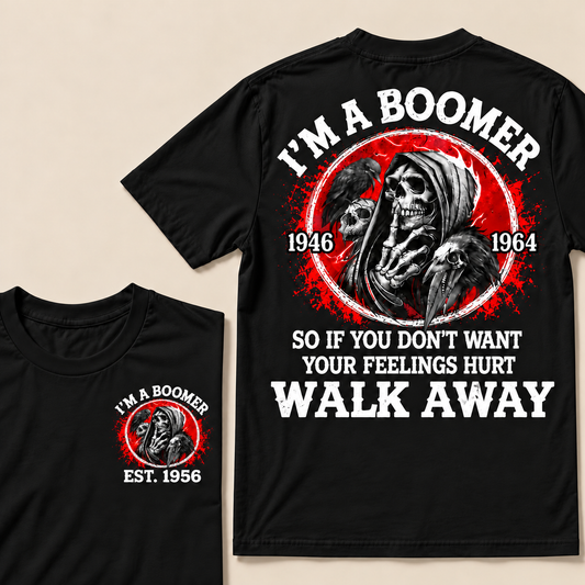 I'm A Boomer So If You Don't Want Your Feelings Hurt Walk Away Custom Year T-shirt