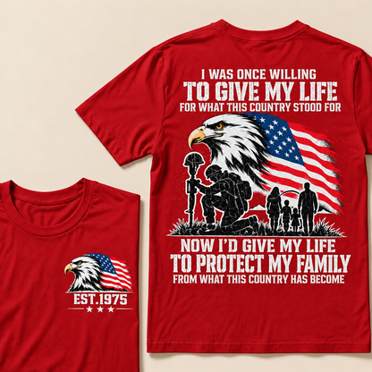 I Was Once Willing To Give My Life For What This Country Stood For  Now I'd Give My Life To Protect My Family From What This Country Has Become Custom Year T-shirt