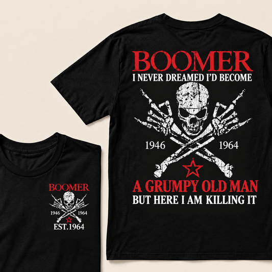 Boomer I Never Dreamed I'd Become A Grumpy Old Man But Here I Am Killing It Custom Year T-shirt