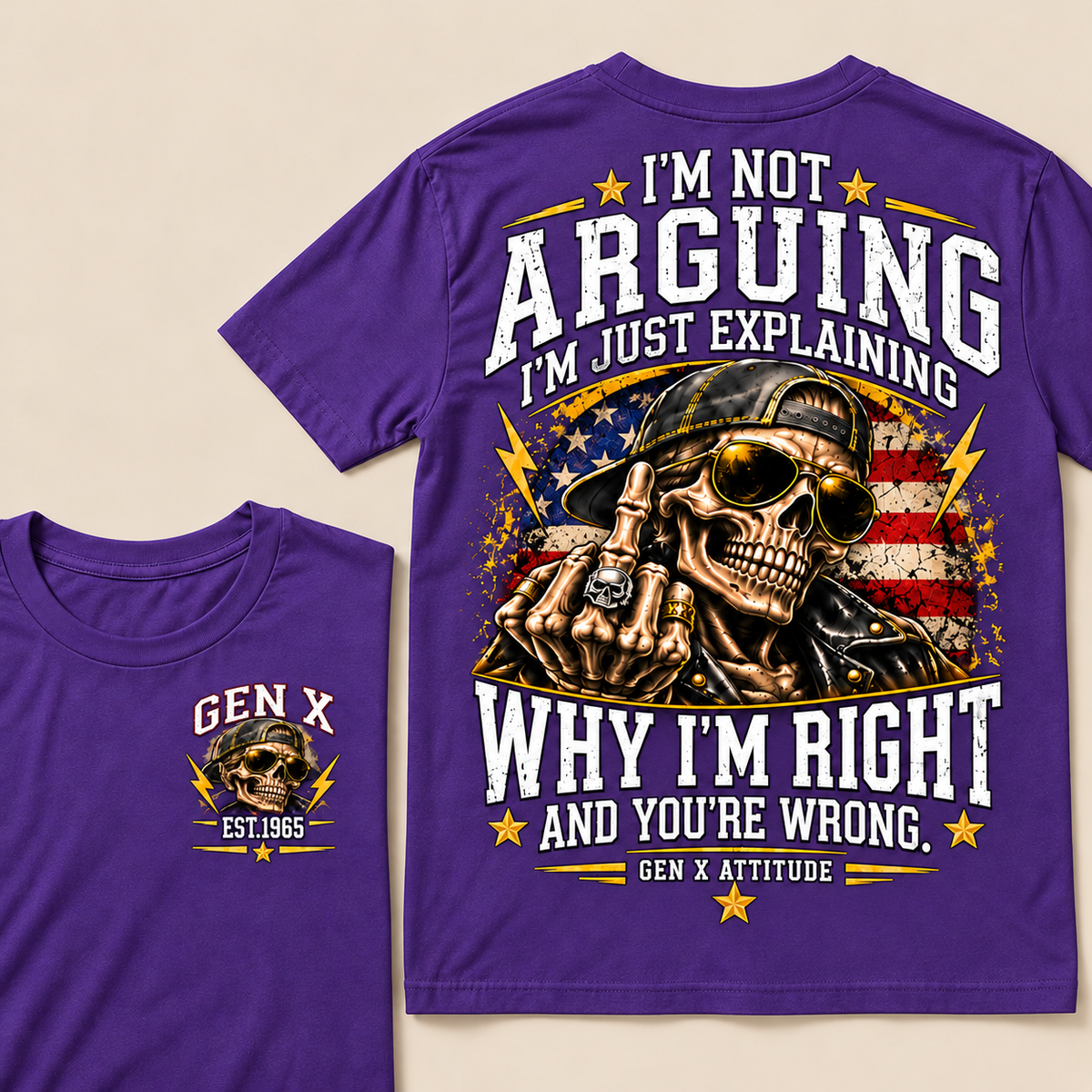 Custom EST.Year IM NOT  ARGUINGWHY IM RIGHT  AND YOU'RE WRONG.  GEN X ATTITUDE Tee