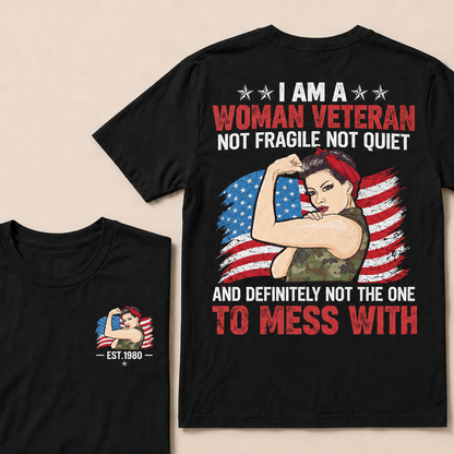 I Am A Woman Veteran Not Fragile Not Quiet And Definitely Not The One To Mess With Custom Year T-shirt