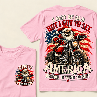 I May Be Old But I Got To See America Before It Went To Shit Custom Year T-shirt