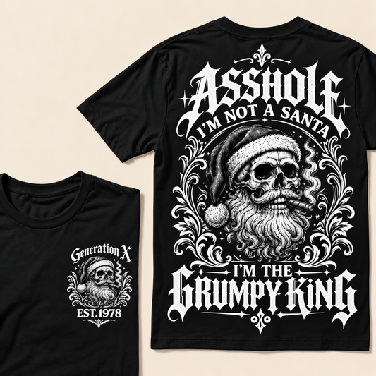 Asshole I'm Not A Santa  I'm The Grumpy King Custom Year T-shirt
