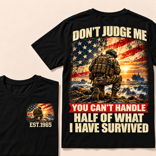 Don't Judge Me You Can't Handle Half Of What I Have Survived Marine Corps Series Custom Year Tops