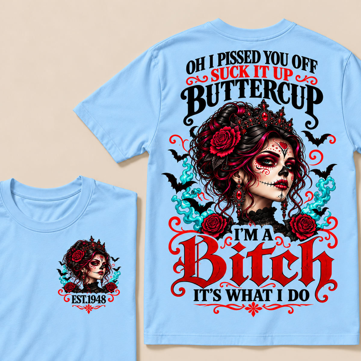 Oh I Pissed You Off Suck It Up Buttercup I'm A Bitch It's What I Do Custom Year Tops