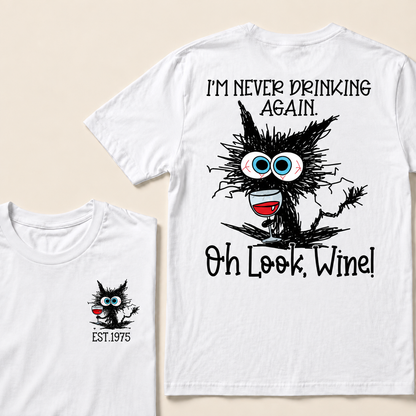 I'm Never Drinking Again. Oh Look, Wine! Custom Year T-shirt