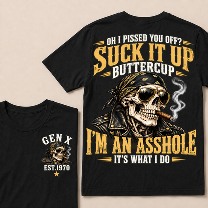 Oh I Pissed You Off? Suck It Up Buttercup I’m An Asshole It’s What I Do Gen X Est. Year T-Shirt