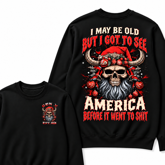 I May Be Old But I Got To See America Before It Went To Shit Custom Your Year Sweatshirt