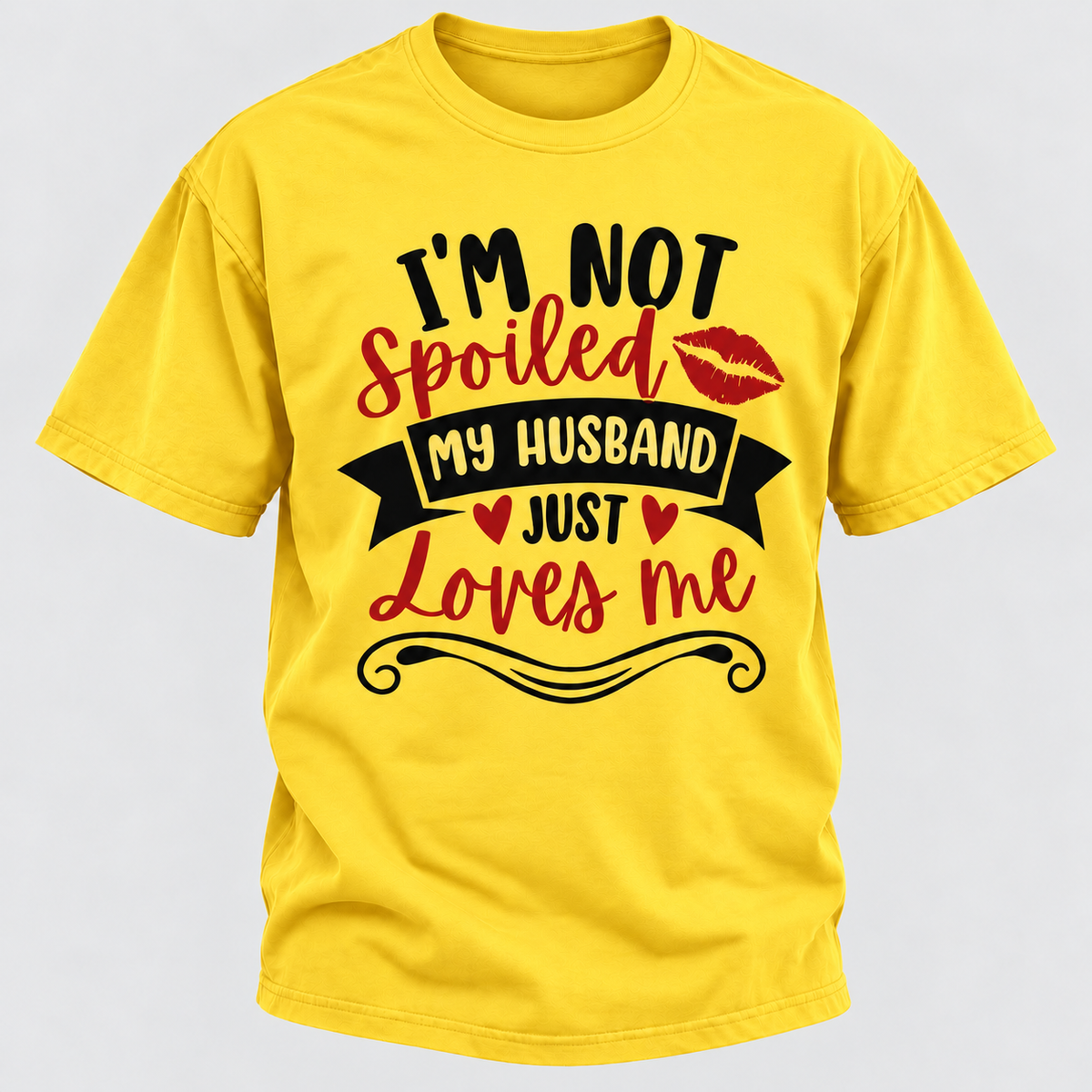 I'm Not Spoiled My Husband Just Loves Me T-shirt