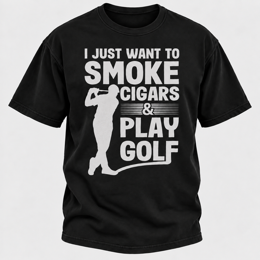 I Just Want To Smoke Cigars & Play Golf T-shirt