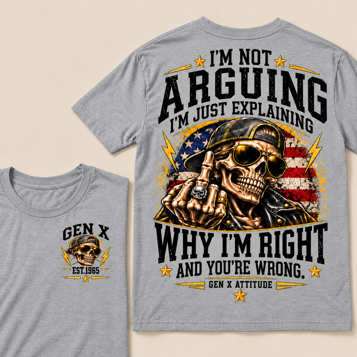 Custom EST.Year IM NOT  ARGUINGWHY IM RIGHT  AND YOU'RE WRONG.  GEN X ATTITUDE Tee