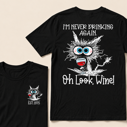 I'm Never Drinking Again. Oh Look, Wine! Custom Year T-shirt