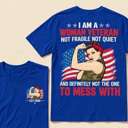I Am A Woman Veteran Not Fragile Not Quiet And Definitely Not The One To Mess With Custom Year T-shirt